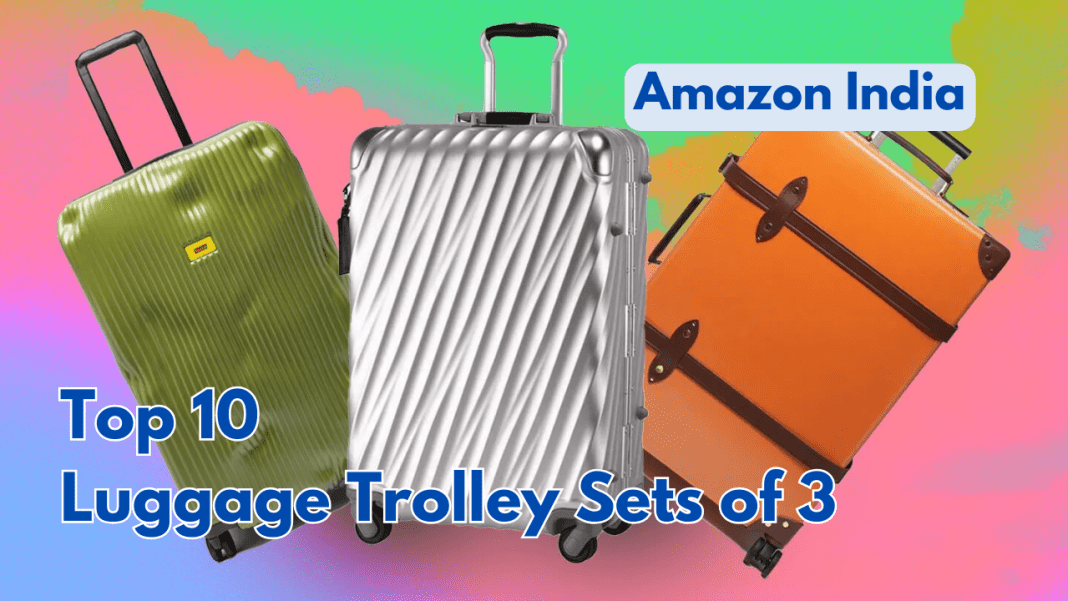 Top 10 Luggage Trolley Sets of 3 on Amazon India | Local Monk